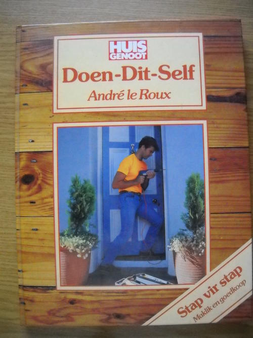 Huisgenoot Doen-Dit-Self (Stap vir stap maklik en goedkoop) / André le Roux / B6-B7