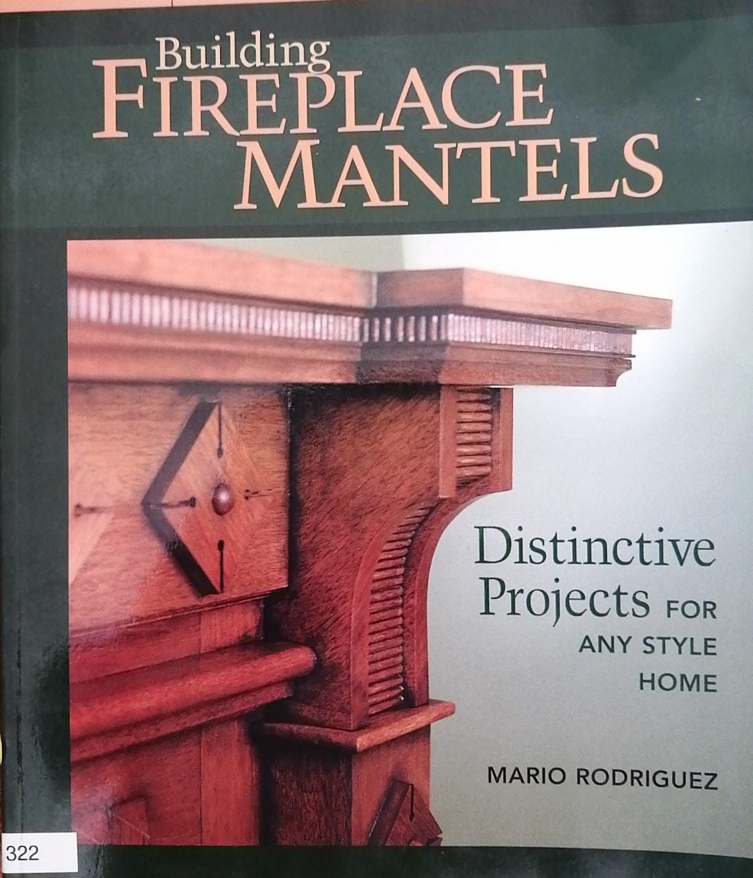 Building Fireplace Mantels - Distinctive Projects for Any Style of Home/B12